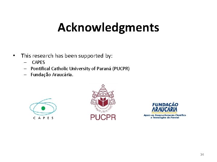Acknowledgments • This research has been supported by: – CAPES – Pontifical Catholic University