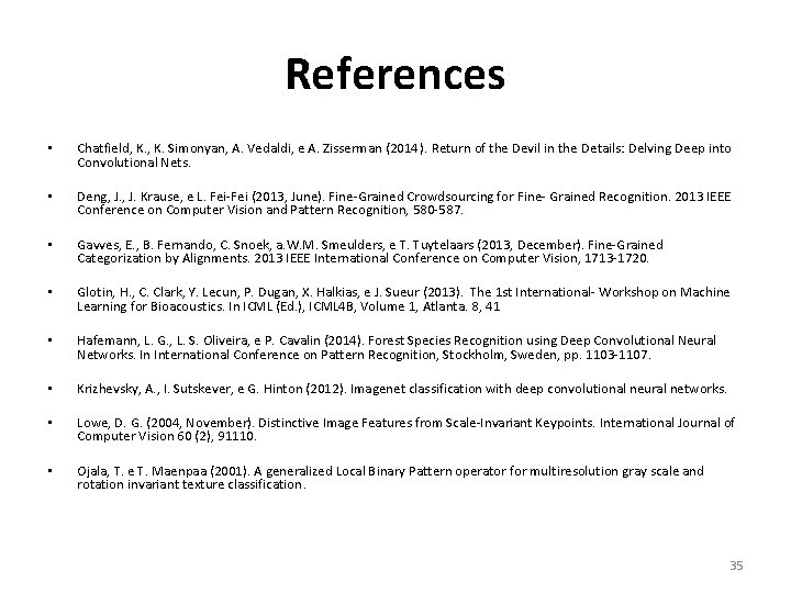 References • Chatfield, K. Simonyan, A. Vedaldi, e A. Zisserman (2014 ). Return of