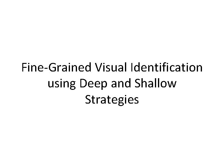 Fine-Grained Visual Identification using Deep and Shallow Strategies 