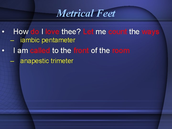 Metrical Feet • How do I love thee? Let me count the ways –