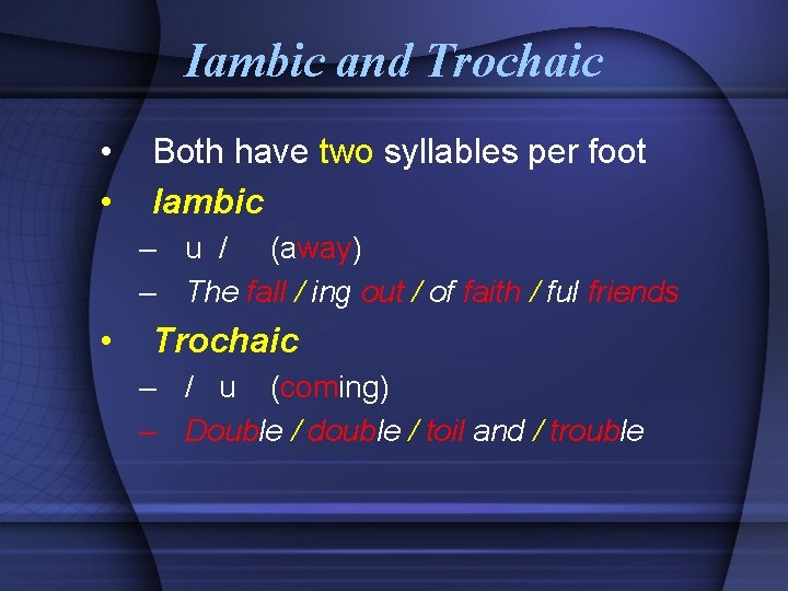 Iambic and Trochaic • • Both have two syllables per foot Iambic – u