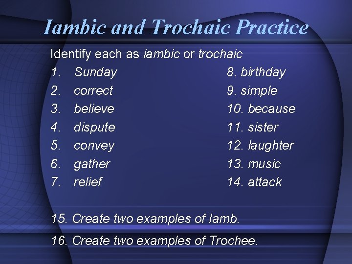 Iambic and Trochaic Practice Identify each as iambic or trochaic 1. Sunday 8. birthday