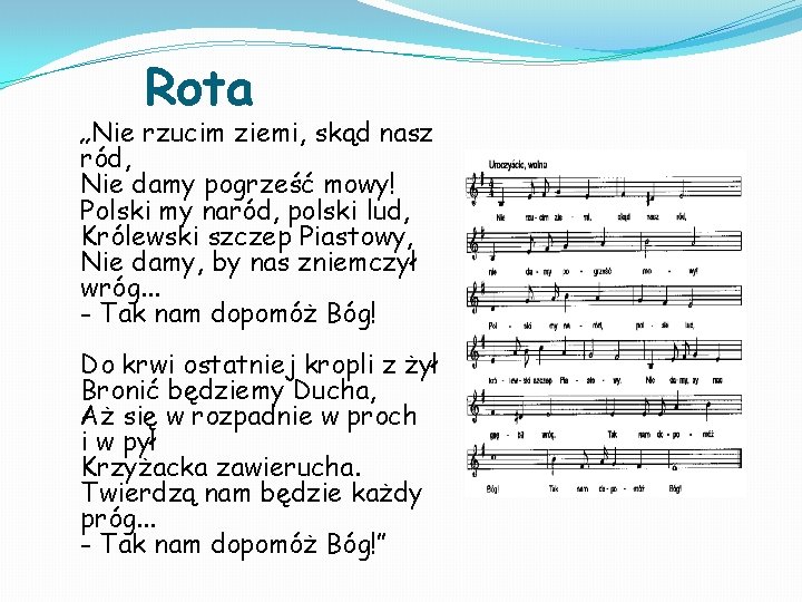 Rota „Nie rzucim ziemi, skąd nasz ród, Nie damy pogrześć mowy! Polski my naród, Rota „Nie rzucim ziemi, skąd nasz ród, Nie damy pogrześć mowy! Polski my naród,