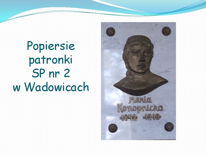 Popiersie patronki SP nr 2 w Wadowicach Popiersie patronki SP nr 2 w Wadowicach