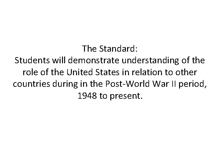 The Standard: Students will demonstrate understanding of the role of the United States in