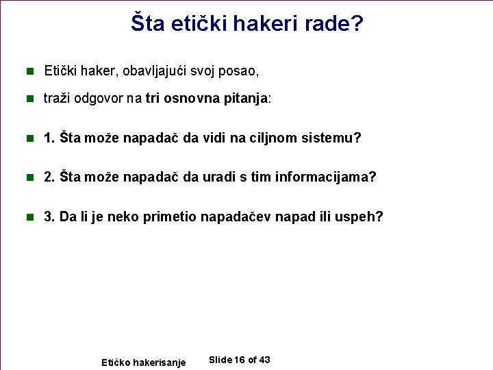 Šta etički hakeri rade? n Etički haker, obavljajući svoj posao, n traži odgovor na