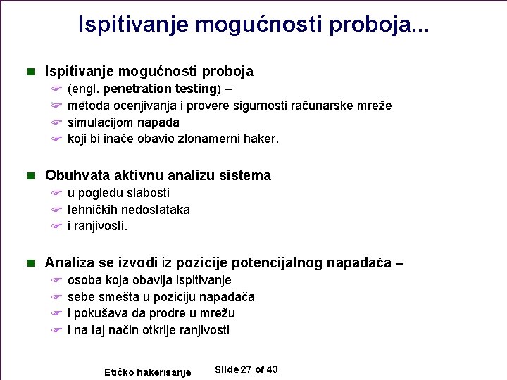 Ispitivanje mogućnosti proboja. . . n Ispitivanje mogućnosti proboja F (engl. penetration testing) –