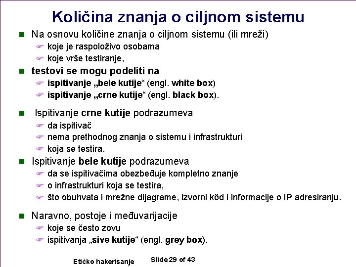 Količina znanja o ciljnom sistemu n Na osnovu količine znanja o ciljnom sistemu (ili