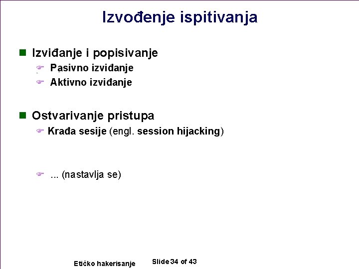 Izvođenje ispitivanja n Izviđanje i popisivanje F Pasivno izviđanje F Aktivno izviđanje n Ostvarivanje