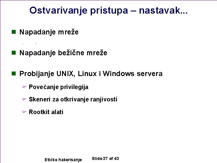 Ostvarivanje pristupa – nastavak. . . n Napadanje mreže n Napadanje bežične mreže n