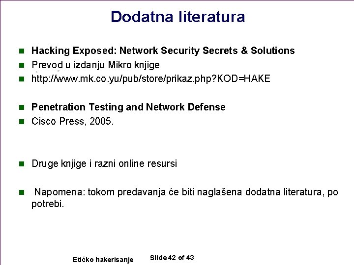 Dodatna literatura n Hacking Exposed: Network Security Secrets & Solutions n Prevod u izdanju