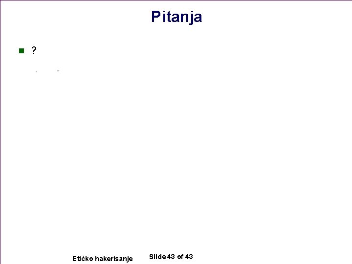 Pitanja n ? Etičko hakerisanje Slide 43 of 43 