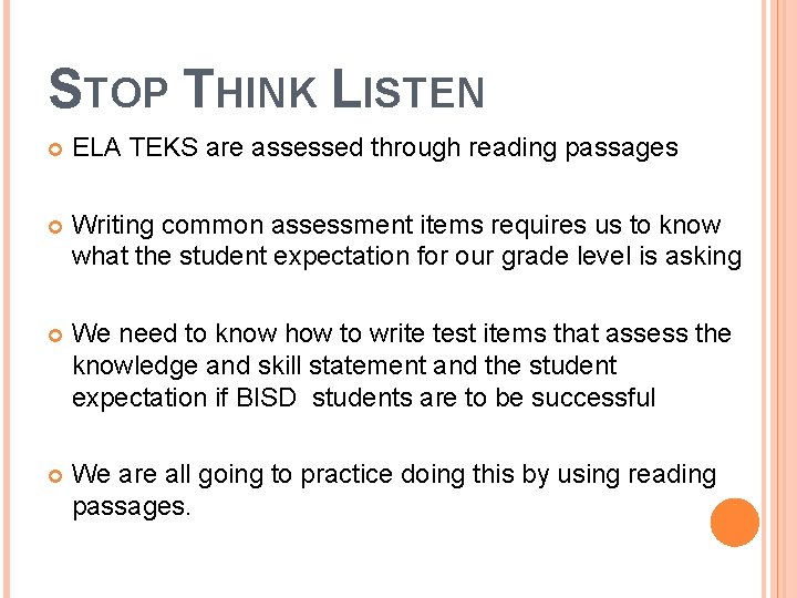 STOP THINK LISTEN ELA TEKS are assessed through reading passages Writing common assessment items