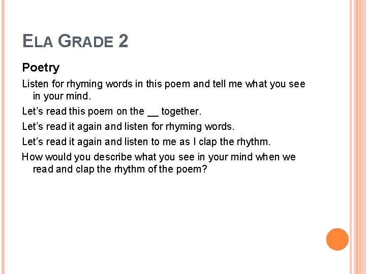 ELA GRADE 2 Poetry Listen for rhyming words in this poem and tell me