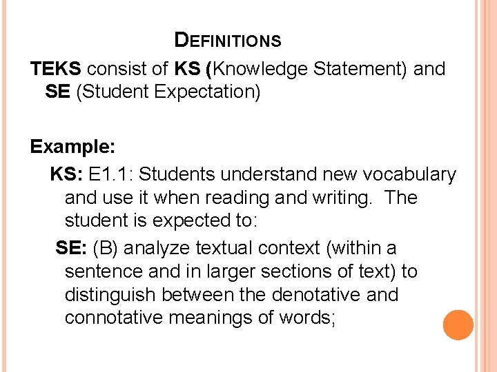 DEFINITIONS TEKS consist of KS (Knowledge Statement) and SE (Student Expectation) Example: KS: E