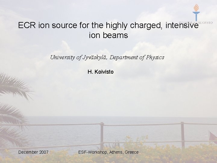 ECR ion source for the highly charged, intensive ion beams University of Jyväskylä, Department