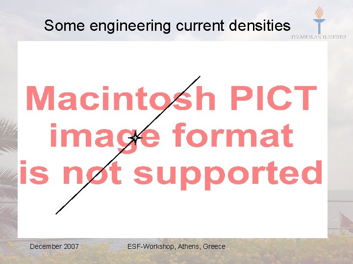 Some engineering current densities December 2007 ESF-Workshop, Athens, Greece 