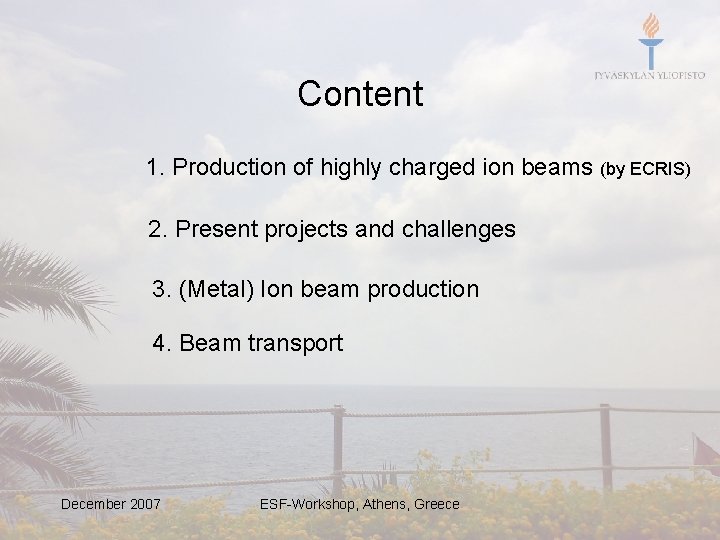 Content 1. Production of highly charged ion beams (by ECRIS) 2. Present projects and