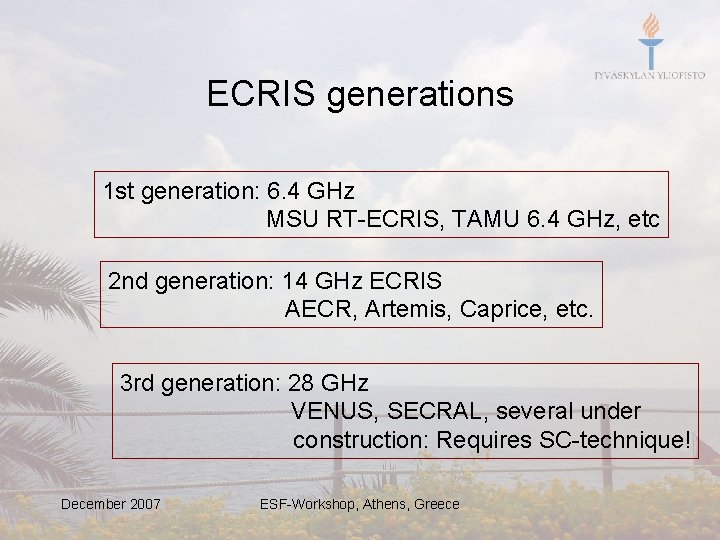 ECRIS generations 1 st generation: 6. 4 GHz MSU RT-ECRIS, TAMU 6. 4 GHz,