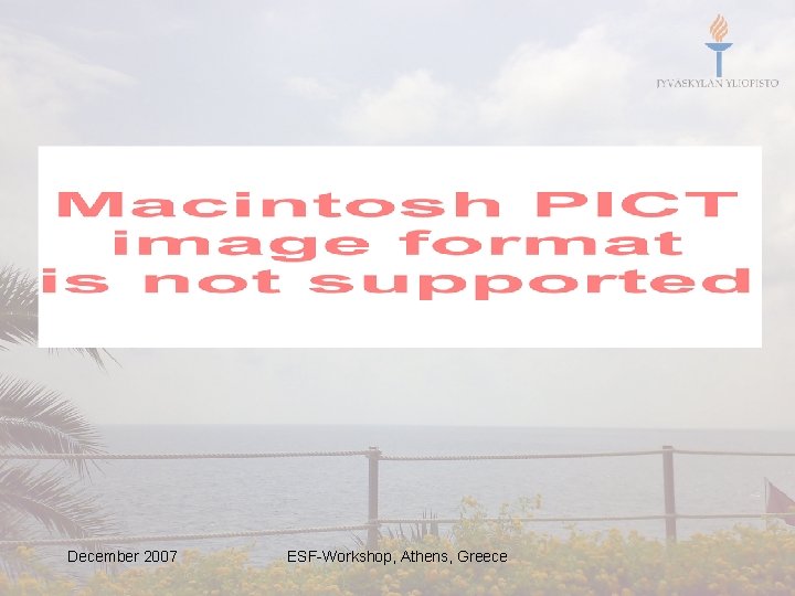 December 2007 ESF-Workshop, Athens, Greece 