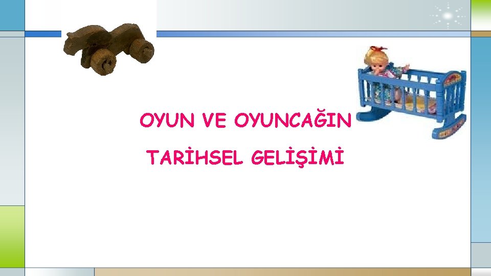 OYUN VE OYUNCAĞIN TARİHSEL GELİŞİMİ 
