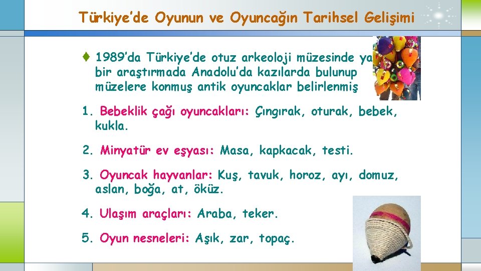 Türkiye’de Oyunun ve Oyuncağın Tarihsel Gelişimi t 1989’da Türkiye’de otuz arkeoloji müzesinde yapılan bir