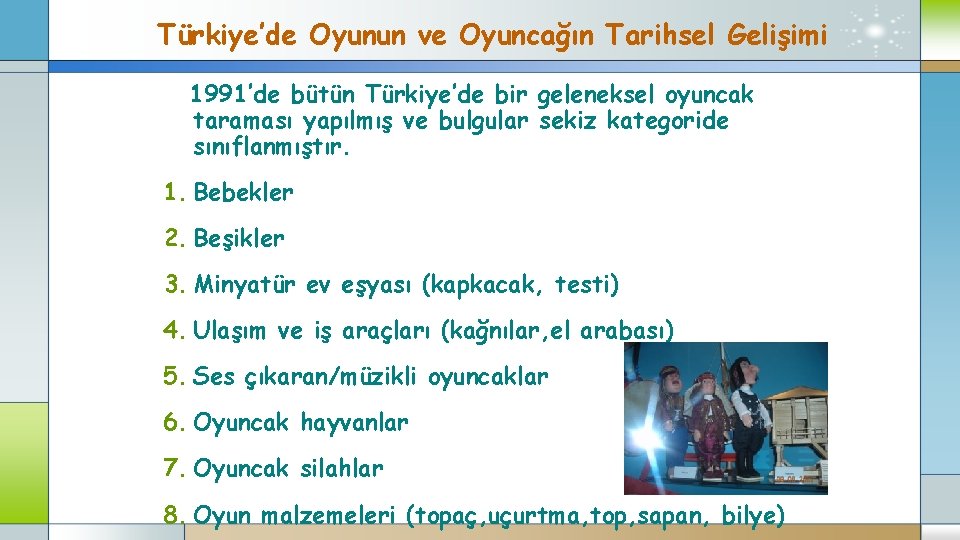 Türkiye’de Oyunun ve Oyuncağın Tarihsel Gelişimi 1991’de bütün Türkiye’de bir geleneksel oyuncak taraması yapılmış