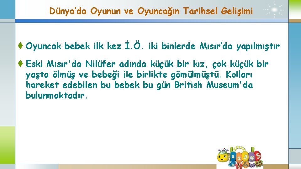 Dünya’da Oyunun ve Oyuncağın Tarihsel Gelişimi t Oyuncak bebek ilk kez İ. Ö. iki