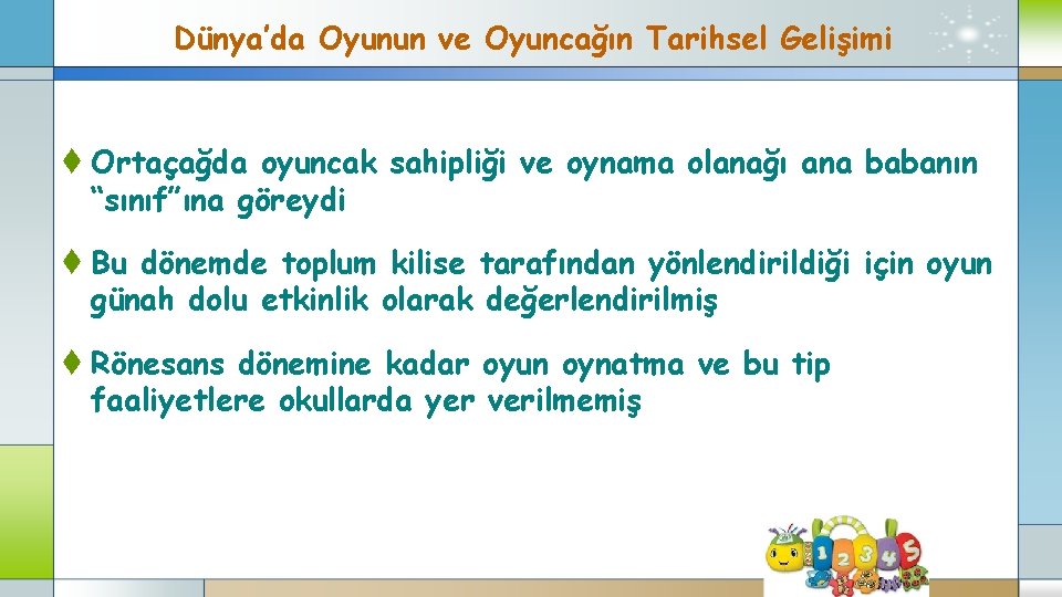 Dünya’da Oyunun ve Oyuncağın Tarihsel Gelişimi t Ortaçağda oyuncak sahipliği ve oynama olanağı ana