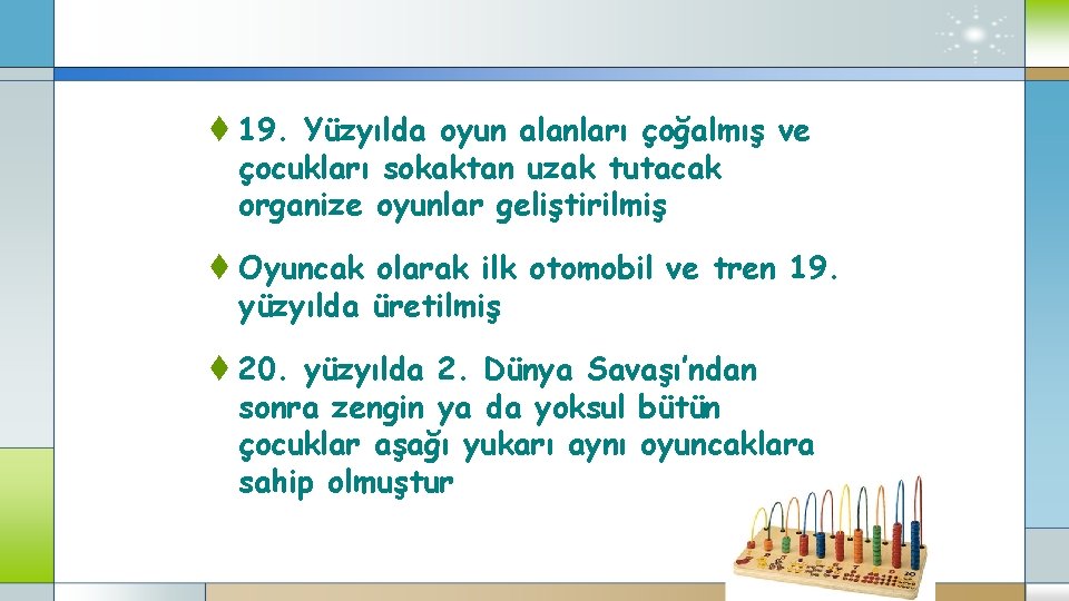 t 19. Yüzyılda oyun alanları çoğalmış ve çocukları sokaktan uzak tutacak organize oyunlar geliştirilmiş