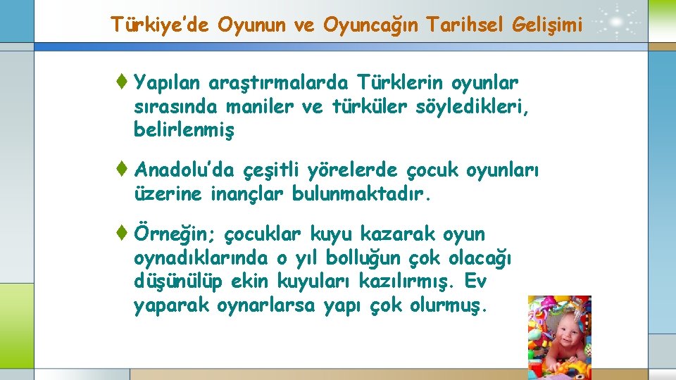 Türkiye’de Oyunun ve Oyuncağın Tarihsel Gelişimi t Yapılan araştırmalarda Türklerin oyunlar sırasında maniler ve