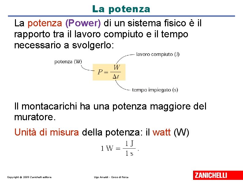 La potenza (Power) di un sistema fisico è il rapporto tra il lavoro compiuto La potenza (Power) di un sistema fisico è il rapporto tra il lavoro compiuto