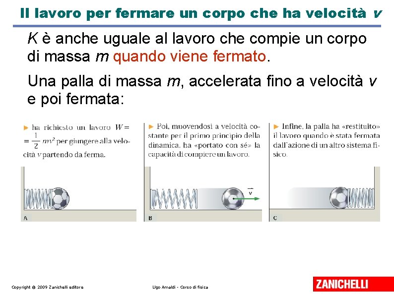 Il lavoro per fermare un corpo che ha velocità v K è anche uguale Il lavoro per fermare un corpo che ha velocità v K è anche uguale