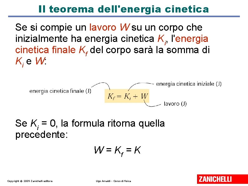 Il teorema dell'energia cinetica Se si compie un lavoro W su un corpo che Il teorema dell'energia cinetica Se si compie un lavoro W su un corpo che