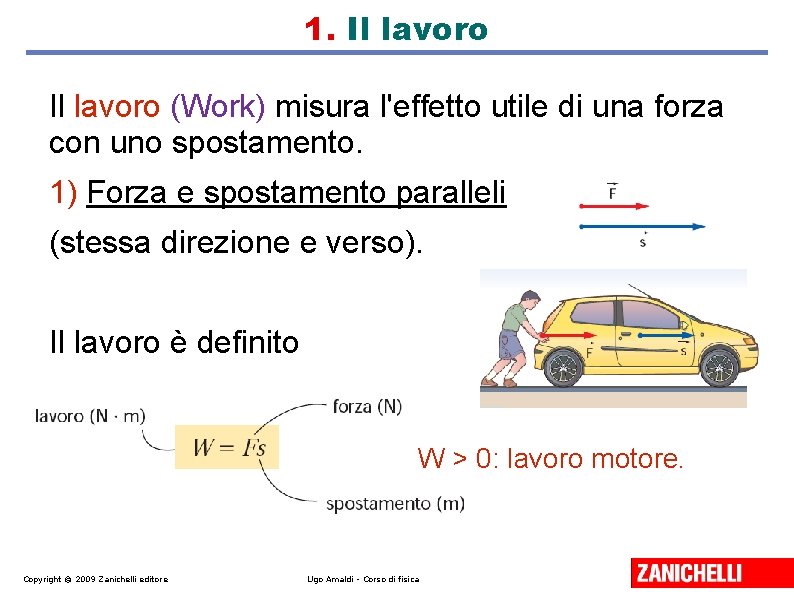 1. Il lavoro (Work) misura l'effetto utile di una forza con uno spostamento. 1) 1. Il lavoro (Work) misura l'effetto utile di una forza con uno spostamento. 1)
