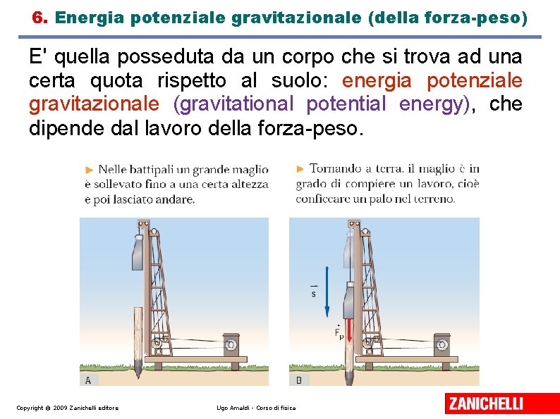 6. Energia potenziale gravitazionale (della forza-peso) E' quella posseduta da un corpo che si 6. Energia potenziale gravitazionale (della forza-peso) E' quella posseduta da un corpo che si