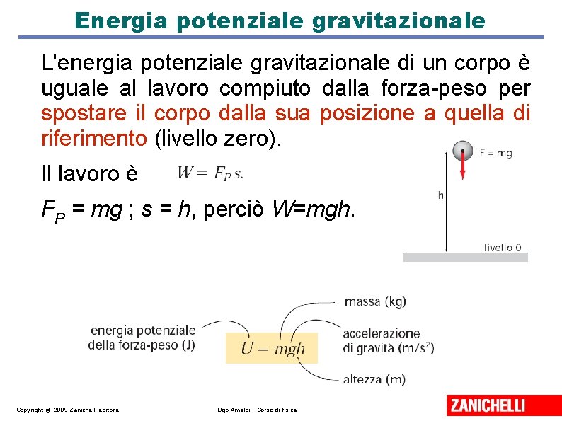 Energia potenziale gravitazionale L'energia potenziale gravitazionale di un corpo è uguale al lavoro compiuto Energia potenziale gravitazionale L'energia potenziale gravitazionale di un corpo è uguale al lavoro compiuto