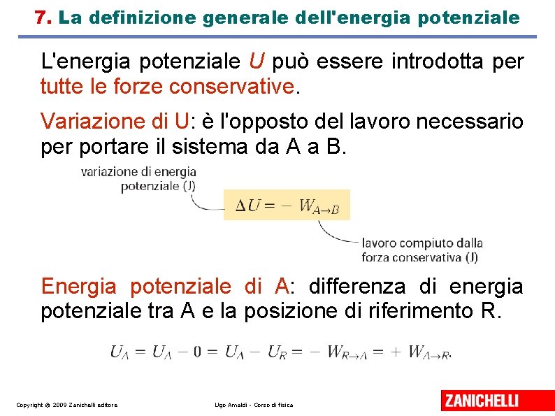 7. La definizione generale dell'energia potenziale L'energia potenziale U può essere introdotta per tutte 7. La definizione generale dell'energia potenziale L'energia potenziale U può essere introdotta per tutte