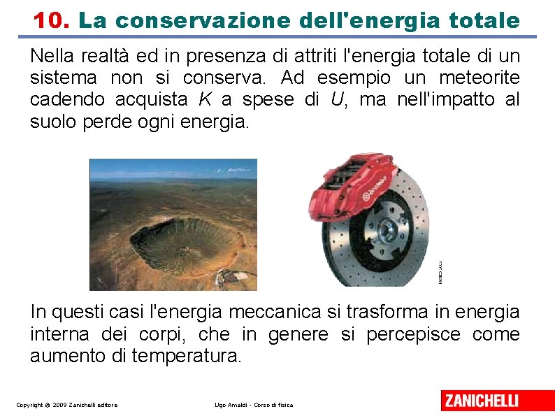 10. La conservazione dell'energia totale Nella realtà ed in presenza di attriti l'energia totale 10. La conservazione dell'energia totale Nella realtà ed in presenza di attriti l'energia totale