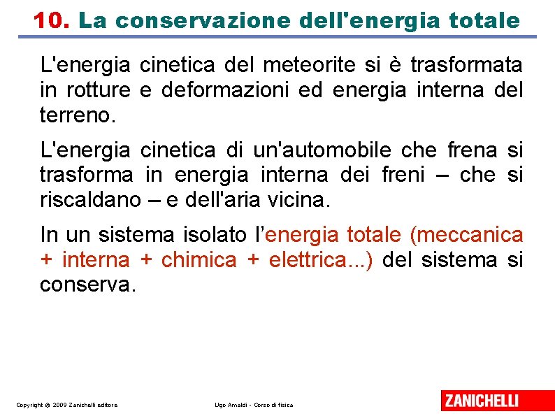 10. La conservazione dell'energia totale L'energia cinetica del meteorite si è trasformata in rotture 10. La conservazione dell'energia totale L'energia cinetica del meteorite si è trasformata in rotture