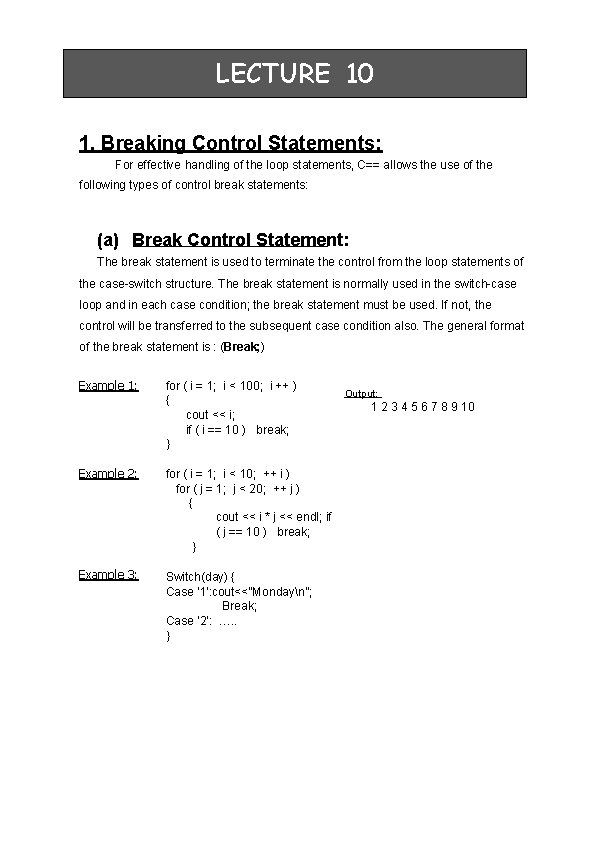 LECTURE 10 1. Breaking Control Statements: For effective handling of the loop statements, C==