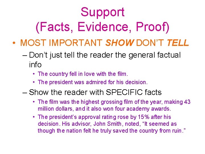 Support (Facts, Evidence, Proof) • MOST IMPORTANT SHOW DON’T TELL – Don’t just tell Support (Facts, Evidence, Proof) • MOST IMPORTANT SHOW DON’T TELL – Don’t just tell