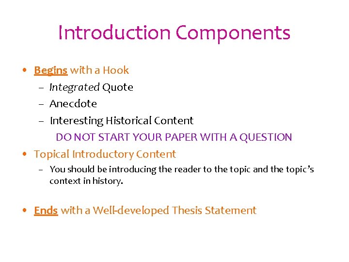 Introduction Components • Begins with a Hook – Integrated Quote – Anecdote – Interesting Introduction Components • Begins with a Hook – Integrated Quote – Anecdote – Interesting