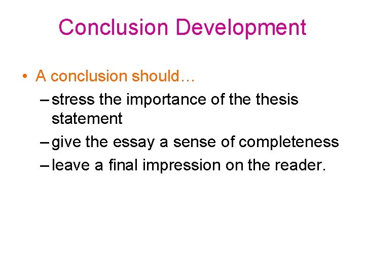 Conclusion Development • A conclusion should… – stress the importance of thesis statement – Conclusion Development • A conclusion should… – stress the importance of thesis statement –