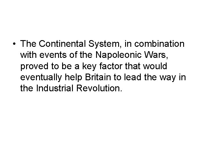 • The Continental System, in combination with events of the Napoleonic Wars, proved • The Continental System, in combination with events of the Napoleonic Wars, proved