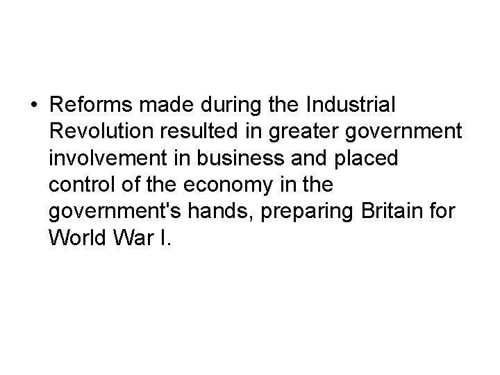 • Reforms made during the Industrial Revolution resulted in greater government involvement in • Reforms made during the Industrial Revolution resulted in greater government involvement in