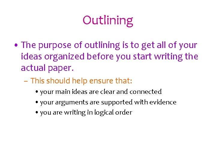 Outlining • The purpose of outlining is to get all of your ideas organized Outlining • The purpose of outlining is to get all of your ideas organized
