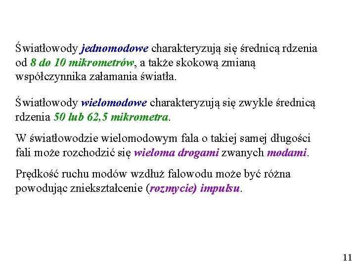 Światłowody jednomodowe charakteryzują się średnicą rdzenia od 8 do 10 mikrometrów, a także skokową