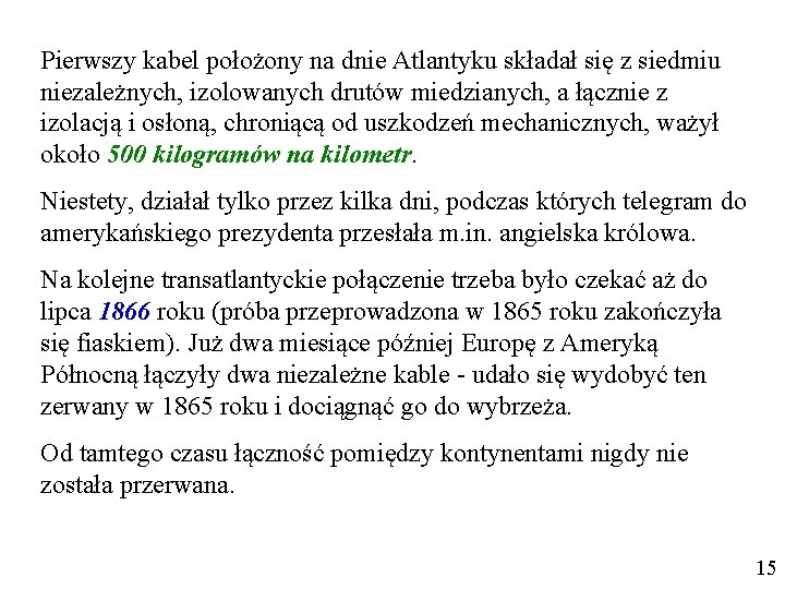 Pierwszy kabel położony na dnie Atlantyku składał się z siedmiu niezależnych, izolowanych drutów miedzianych,