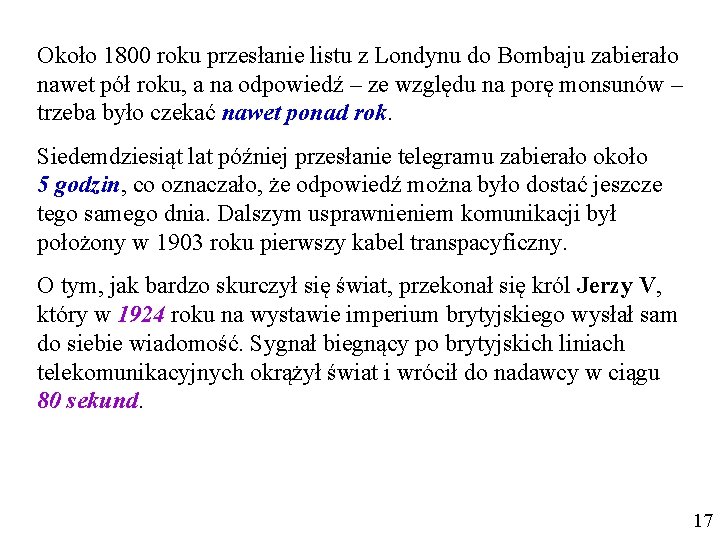 Około 1800 roku przesłanie listu z Londynu do Bombaju zabierało nawet pół roku, a Około 1800 roku przesłanie listu z Londynu do Bombaju zabierało nawet pół roku, a